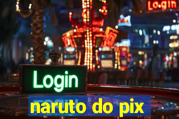 naruto do pix